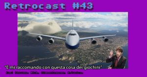 Retrocast 43 – E mi raccomando con questa cosa dei giochini